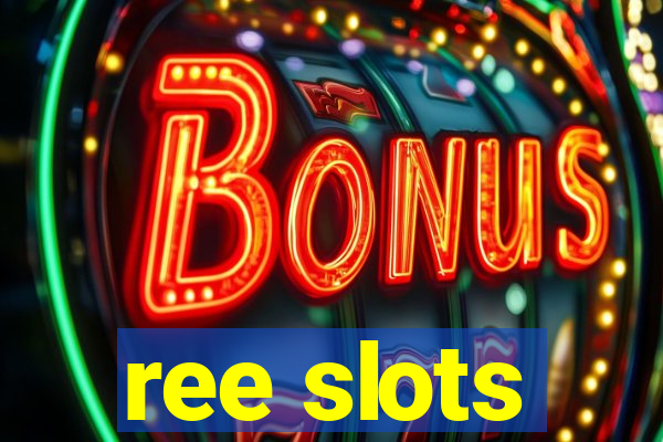 ree slots